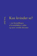 Kan kvinder se? - om fremstillingen af kvindeblikket i ældre og nyere nordisk litteratur