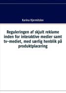 Reguleringen af skjult reklame indenfor interaktive medier samt tv-mediet, med særlig henblik på produktplacering