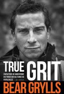 Bear Grylls - True grit