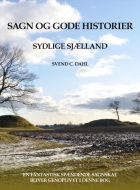 Sagn og gode historier fra sydlige Sjælland¤Gamle beretninger om sagnkonger, kirker og præster, træer, høje og trolde m.m.