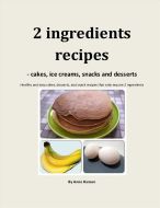 2 ingredients recipes - cakes, ice creams, snacks and desserts