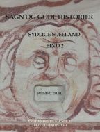 Sagn og gode historier fra sydlige Sjælland¤Beretninger om sagnsten, kilder, ellefolk og havfruer, gengangere, varulve og fabeldyr, kloge folk og nisser m.m.