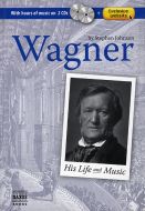 Wagner 1813-1883 - His life and music