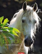 Pferde Schönheit und Eleganz - Horses Calendar 2015