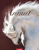 Die Anmut der Pferde - The Grace of Horses Calendar 2015