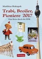 Trabi, Broiler, Pioniere - A Journey Through the Old East Germany Wochenkalender 2017