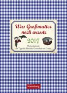 Was Großmutter noch wusste - What Grandma Knew Wochenkalender 2017