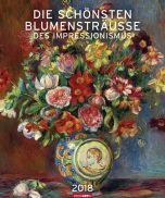 Die schönsten Blumensträuße des Impressionismus 2018 Kalender