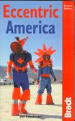 Eccentric America. The Bradt Guide to all that`s weird and wacky in the USA