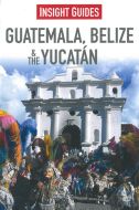 Guatemala, Belize &amp; Yucatan