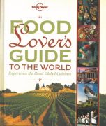 Food Lover´s Guide to the World: Experience the Great Global Cuisines