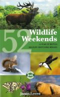 52 Wildlife Weekends: A Year of British Wildlife-Watching breaks