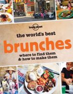 The World´s Best Brunches: Where to find them and how to make them