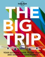 The Big Trip: Your ultimate guide to gap years and overseas adventures