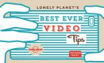 Lonely Planet´s Best Ever Video Tips