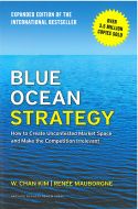 Blue Ocean Strategy, Expanded Edition: How to Create Uncontested Market Space and Make the Competition Irrelevant