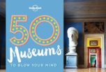 50 Museums to Blow your Mind