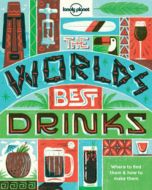 The World´s Best Drinks: Where to find them &amp; how to make them