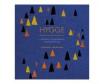 Hygge: A Celebration of Simple Pleasures. Living the Danish Way