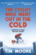 The Cyclist Who Went Out in the Cold: Adventures Along the Iron Curtain Trail