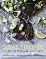 Gone Fishing: Fish Recipes from a Nordic Kitchen
