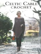 Celtic Cable Crochet: 18 Crochet Patterns for Modern Cabled Garments &amp; Accessories