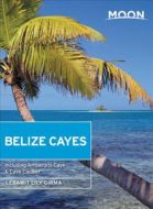 Belize Cayes: including Ambergris Caye &amp; Caye Caulker