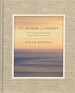 The Wisdom of Sundays: Life-Changing Insights and Inspirational Conversations