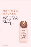 Why We Sleep: The New Science of Sleep and Dreams