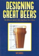 Designing Great Beers - The Ultimate Guide to Brewing Classic Beer Styles