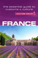 Culture Smart France: The essential guide to customs &amp; culture