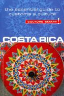 Culture Smart Costa Rica: The essential guide to customs &amp; culture