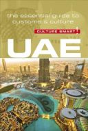 Culture Smart UAE - United Arab Emirates: The essential guide to customs &amp; culture