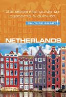 Culture Smart Netherlands: The essential guide to customs &amp; culture