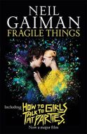 Fragile Things: Including How to Talk to Girls at Parties