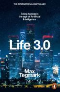 Life 3.0: Being Human in the Age of Artificial Intelligence