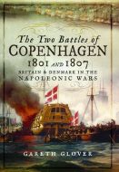 The Two Battles of Copenhagen 1801 and 1807: Britain and Denmark in the Napoleonic Wars
