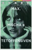 Max, Mischa &amp; Tetoffensiven : roman