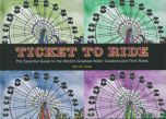 Ticket To Ride: The Essential Guide to the World's Greatest Roller Coasters and Thrill Rides