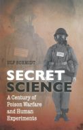 Secret Science: A Century of Poison Warfare and Human Experiments