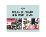 Around the World in 80 Food Trucks: Easy &amp; tasty receipes from chefs on the road