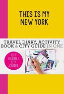 This is my New York: Travel Diary, Activity Book &amp; City Guide in One