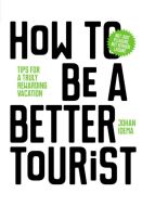 How to be a Better Tourist: Tips for a Truly Rewarding Vacation