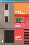 Building and Dwelling: Ethics for the City