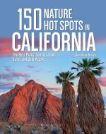 150 Nature Hot Spots in California: The Best Parks, Conservation Areas and Wild Places