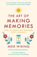 The Art of Making Memories: How to Create and Remember Happy Moments