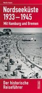 Nordseeküste 1933-1945: Mit Hamburg und Bremen. Der historische Reiseführer