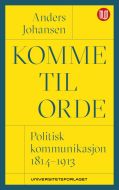 Komme til orde : politisk kommunikasjon 1814-1913