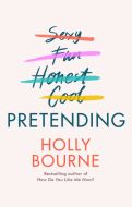 Pretending: The brilliant new adult novel from Holly Bourne. Why be yourself when you can be perfect?