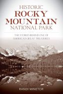 Historic Rocky Mountain National Park: The Stories Behind One of America's Great Treasures